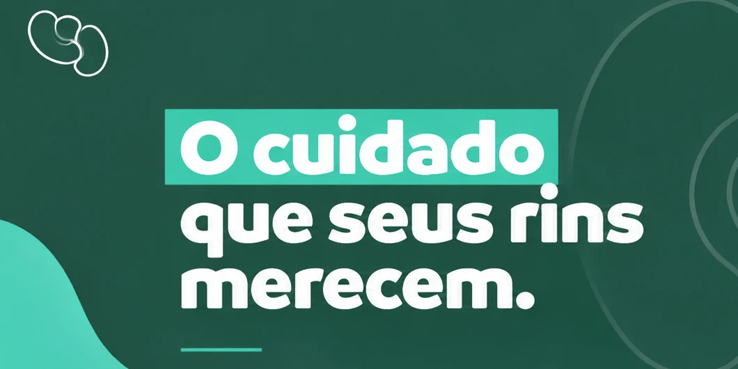 O cuidado que seus rins merecem.