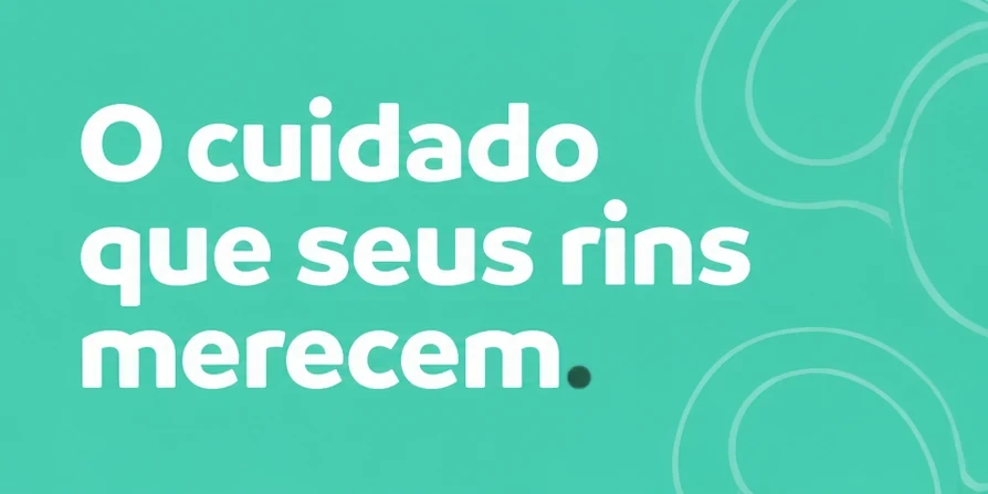 O cuidado que seus rins merecem.
